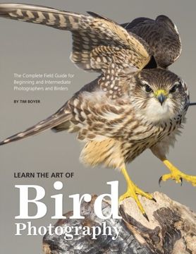 portada Learn the art of Bird Photography: The Complete Field Guide for Beginning and Intermediate Photographers and Birders (in English)