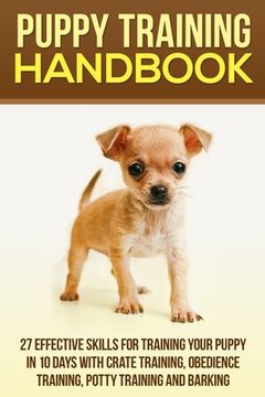portada Puppy Training Handbook: 27 Effective Skills for Training Your Puppy In 10 Days With Crate Training, Obedience Training, Potty Training And Bar (in English)