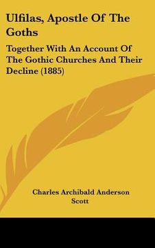 portada ulfilas, apostle of the goths: together with an account of the gothic churches and their decline (1885) (in English)