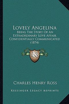 portada lovely angelina: being the story of an extraordinary love affair confidentially communicated (1874) (en Inglés)