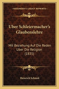 portada Uber Schleiermacher's Glaubenslehre: Mit Beziehung Auf Die Reden Uber Die Religion (1835) (in German)