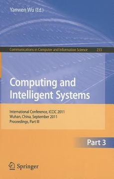portada computing and intelligent systems, part 3: international conference, iccic 2011, wuhan, china, september 17-18, 2011, proceedings, part iii (en Inglés)