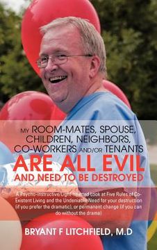 portada my room-mates, spouse, children, neighbors, co-workers and/or tenants are all evil and need to be destroyed: a psycho-instructive/light-hearted look a (en Inglés)