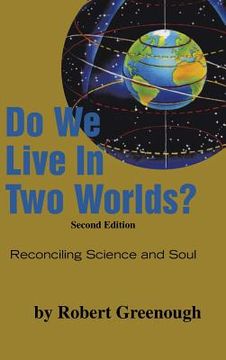 portada Do We Live in Two Worlds?: Reconciling Science and Soul Second Edition (en Inglés)