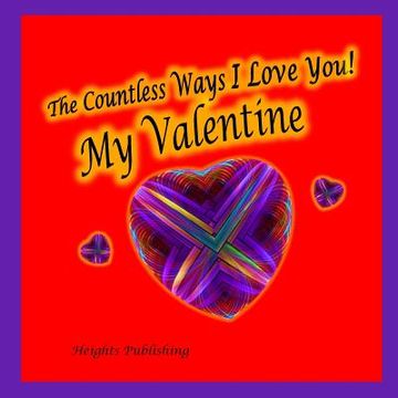 portada The Countless Ways I Love You! My Valentine: Valentine's Day Gift for Husband, for Wife, for Son Daughter, Valentine's Day Card for Husband for Wife f (en Inglés)