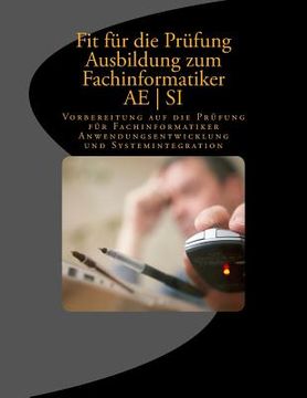 portada Fit für die Prüfung - Ausbildung - Fachinformatiker AE - SI: Vorbereitung auf die Prüfung für Fachinformatiker Anwendungsentwicklung und Systemintegra (in German)