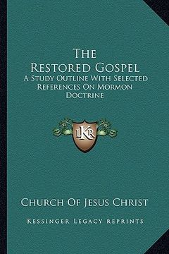 portada the restored gospel: a study outline with selected references on mormon doctrine (en Inglés)