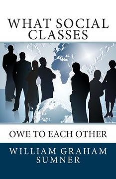 portada What Social Classes Owe to Each Other (en Inglés)