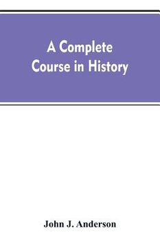 portada A complete course in history: new manual of general history: with particular attention to ancient and modern civilization: with numerous engravings (en Inglés)