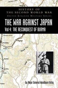 portada History of the Second World War: THE WAR AGAINST JAPAN Vol 4: THE RECONQUEST OF BURMA