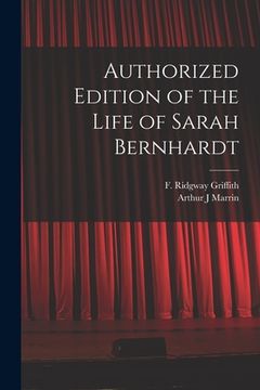 portada Authorized Edition of the Life of Sarah Bernhardt [microform]