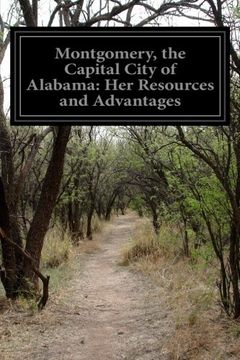 portada Montgomery, the Capital City of Alabama: Her Resources and Advantages