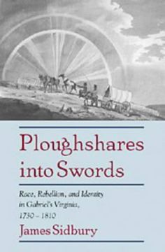 portada Ploughshares Into Swords: Race, Rebellion, and Identity in Gabriel's Virginia, 1730–1810 