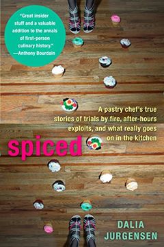 portada Spiced: A Pastry Chef's True Stories of Trails by Fire, After-Hours Exploits, and What Really Goes on in the Kitchen 