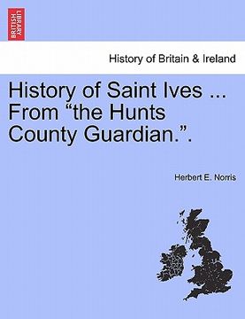 portada history of saint ives ... from "the hunts county guardian.." (in English)