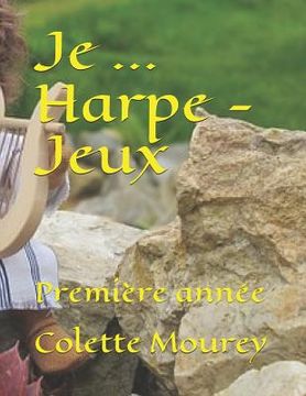 portada Je ... Harpe - Jeux: Première Année (in French)