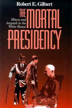 portada The Mortal Presidency: Illness and Anguish in the White House (in English)