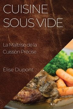 portada Cuisine Sous Vide: La Maîtrise de la Cuisson Précise (en Francés)