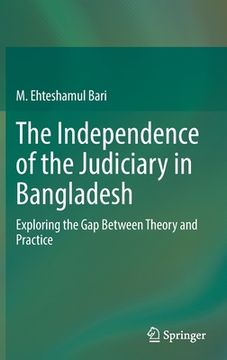 portada The Independence of the Judiciary in Bangladesh: Exploring the Gap Between Theory and Practice