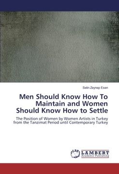 portada Men Should Know How To Maintain and Women Should Know How to Settle: The Position of Women by Women Artists in Turkey from the Tanzimat Period until Contemporary Turkey