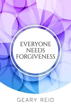portada Everyone Needs Forgiveness: The first step to living a fuller, more peaceful life is to forgive. (en Inglés)