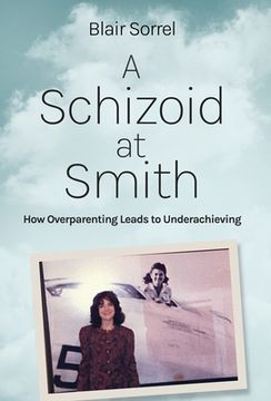 portada A Schizoid at Smith: How Overparenting Leads to Underachieving