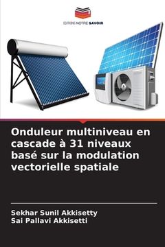 portada Onduleur multiniveau en cascade à 31 niveaux basé sur la modulation vectorielle spatiale (in French)