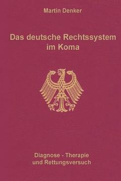portada Das deutsche Rechtssystem im Koma: Diagnose, Therapie und Rettungsversuch (en Alemán)