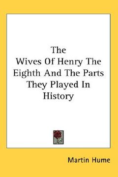 portada the wives of henry the eighth and the parts they played in history (in English)