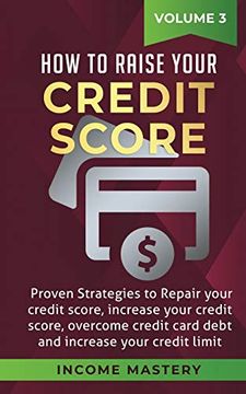 portada How to Raise Your Credit Score: Proven Strategies to Repair Your Credit Score, Increase Your Credit Score, Overcome Credit Card Debt and Increase Your Credit Limit Volume 3 (en Inglés)