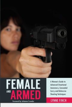 portada Female and Armed: A Woman's Guide to Advanced Situational Awareness, Concealed Carry, and Defensive Shooting Techniques (en Inglés)