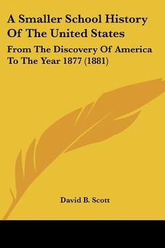 portada a smaller school history of the united states: from the discovery of america to the year 1877 (1881) (en Inglés)