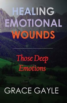 portada Healing Our Emotional Wounds: Those Deep Emotions (en Inglés)