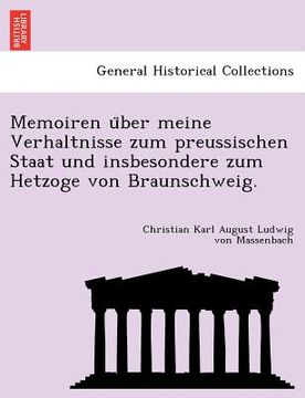 portada Memoiren über meine Verhaltnisse zum preussischen Staat und insbesondere zum Hetzoge von Braunschweig. (en Alemán)
