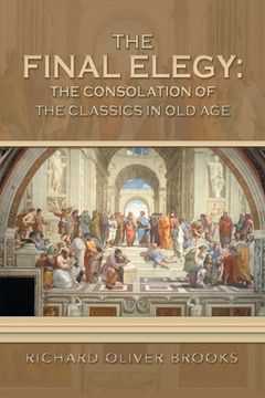 portada The Final Elegy: the Consolation of the Classics in Old Age