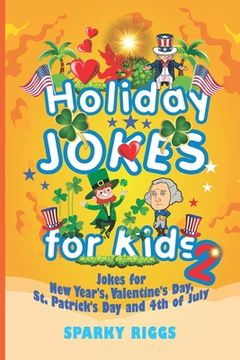 portada Holiday Jokes for Kids 2: New Year's, Valentine's Day, St. Patrick's Day and 4th of July (en Inglés)