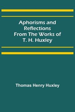 portada Aphorisms and Reflections from the Works of T. H. Huxley (en Inglés)