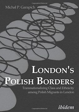 portada London’S Polish Borders: Transnationalizing Class and Ethnicity Among Polish Migrants in London (in English)