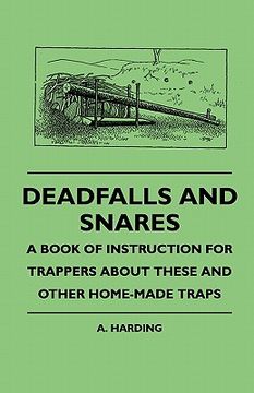 portada deadfalls and snares - a book of instruction for trappers abdeadfalls and snares - a book of instruction for trappers about these and other home-made (en Inglés)