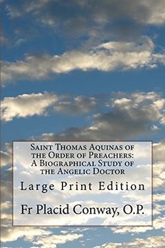 portada Saint Thomas Aquinas of the Order of Preachers: A Biographical Study of the Angelic Doctor: Large Print Edition 