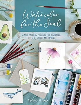 portada Watercolor for the Soul: Simple Painting Projects for Beginners, to Calm, Soothe and Inspire (en Inglés)