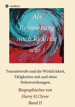 portada Als Erinnerung noch Realität war: Traumberufe und die Wirklichkeit, Tätigkeiten mit und ohne Nebenwirkungen (in German)