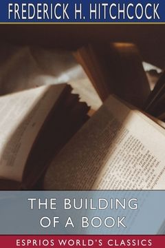portada The Building of a Book (Esprios Classics) (en Inglés)