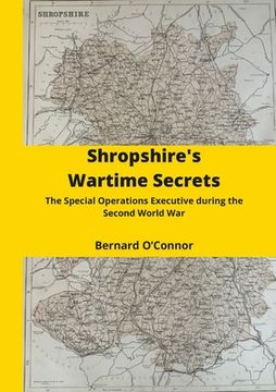 portada Shropshire's Wartime Secrets: The Special Operations Executive in Shropshire during the Second World War (in English)