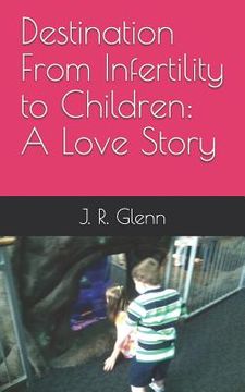 portada Destination From Infertility to Children: A Love Story (in English)