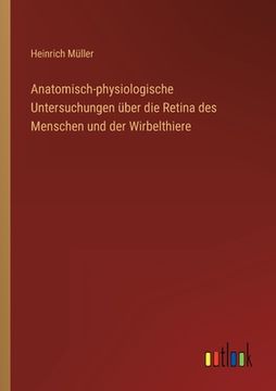 portada Anatomisch-physiologische Untersuchungen über die Retina des Menschen und der Wirbelthiere (in German)