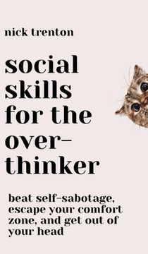 portada Social Skills for the Overthinker: Beat Self-Sabotage, Escape Your Comfort Zone, and Get Out Of Your Head (in English)