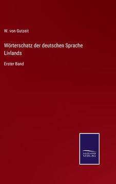 portada Wörterschatz der deutschen Sprache Livlands: Erster Band (in German)