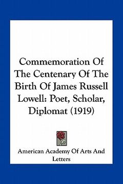 portada commemoration of the centenary of the birth of james russell lowell: poet, scholar, diplomat (1919) (en Inglés)