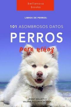 portada Libros de Perro: 101 Asombrosos Datos Sobre Perros: Libros de Perro Para Niños (Libros de Perro en Español)